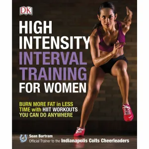 High-Intensity Interval Training for Women: Burn More Fat in Less Time with HIIT Workouts You Can Do Anywhere