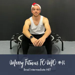 Merry Fitmas FOMO #14 - Intermediate HIIT | Brad